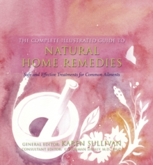 The Complete Illustrated Guide to - Natural Home Remedies: Safe and Effective Treatments for Common Ailments, Paperback Book The Complete Illustrated Guide to - Natural Home Remedies: Safe and Effective Treatments for Common Ailments, Paperback Book