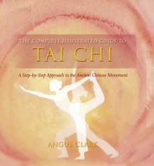 The Complete Illustrated Guide To - Tai Chi: A Step-by-step Approach To The Ancient Chinese Movement, Paperback Book The Complete Illustrated Guide To - Tai Chi: A Step-by-step Approach To The Ancient Chinese Movement, Paperback Book