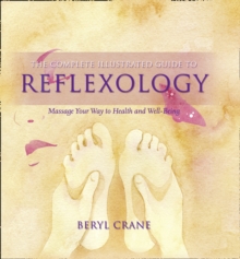 The Complete Illustrated Guide to - Reflexology: Massage Your Way To Health And Well-being, Paperback Book The Complete Illustrated Guide to - Reflexology: Massage Your Way To Health And Well-being, Paperback Book