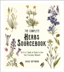 The Complete Herbs Sourcebook: An A To Z Guide Of Herbs to Cure Your Everyday Ailments, Paperback Book The Complete Herbs Sourcebook: An A To Z Guide Of Herbs to Cure Your Everyday Ailments, Paperback Book