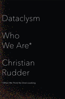Dataclysm : Who We are (When We Think No One's Looking), Hardback Book Dataclysm : Who We are (When We Think No One's Looking), Hardback Book