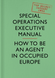 SOE Manual : How to be an Agent in Occupied Europe, Hardback Book SOE Manual : How to be an Agent in Occupied Europe, Hardback Book