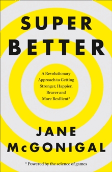 Superbetter : How a Gameful Life Can Make You Stronger, Happier, Braver and More Resilient, Paperback Book Superbetter : How a Gameful Life Can Make You Stronger, Happier, Braver and More Resilient, Paperback Book
