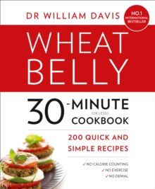 Wheat Belly 30-Minute (or Less!) Cookbook : 200 Quick and Simple Recipes, Paperback Book Wheat Belly 30-Minute (or Less!) Cookbook : 200 Quick and Simple Recipes, Paperback Book