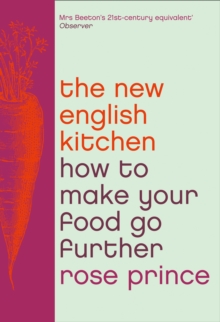 The New English Kitchen : How to Make Your Food Go Further, Paperback The New English Kitchen : How to Make Your Food Go Further, Paperback