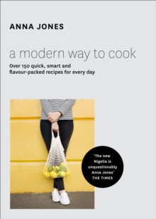 A Modern Way to Cook : Over 150 Quick, Smart and Flavour-Packed Recipes for Every Day, Hardback A Modern Way to Cook : Over 150 Quick, Smart and Flavour-Packed Recipes for Every Day, Hardback