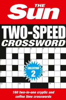 The Sun Two-Speed Crossword Collection 2 : 160 Two-in-One Cryptic and Coffee Time Crosswords, Paperback The Sun Two-Speed Crossword Collection 2 : 160 Two-in-One Cryptic and Coffee Time Crosswords, Paperback