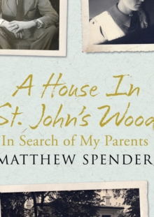 A House in St John's Wood : In Search of My Parents, Hardback Book A House in St John's Wood : In Search of My Parents, Hardback Book