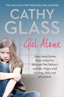 Girl Alone : Joss Came Home from School to Discover Her Father's Suicide. Angry and Hurting, She's Out of Control., Paperback Girl Alone : Joss Came Home from School to Discover Her Father's Suicide. Angry and Hurting, She's Out of Control., Paperback