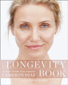 The Longevity Book : Live Stronger. Live Better. the Art of Ageing Well., Paperback Book The Longevity Book : Live Stronger. Live Better. the Art of Ageing Well., Paperback Book