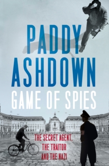 Game of Spies : The Secret Agent, the Traitor and the Nazi, Bordeaux 1942-1944, Hardback Book Game of Spies : The Secret Agent, the Traitor and the Nazi, Bordeaux 1942-1944, Hardback Book