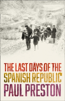 The Last Days of the Spanish Republic, Hardback Book The Last Days of the Spanish Republic, Hardback Book