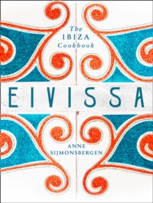 Eivissa : The Ibiza Cookbook, Hardback Book Eivissa : The Ibiza Cookbook, Hardback Book