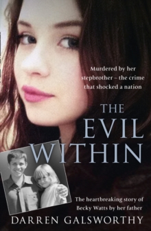 The Evil Within : Murdered by Her Stepbrother - the Crime That Shocked a Nation. the Heartbreaking Story of Becky Watts by Her Father, Paperback Book The Evil Within : Murdered by Her Stepbrother - the Crime That Shocked a Nation. the Heartbreaking Story of Becky Watts by Her Father, Paperback Book