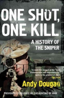 One Shot, One Kill : A History of the Sniper, Paperback One Shot, One Kill : A History of the Sniper, Paperback