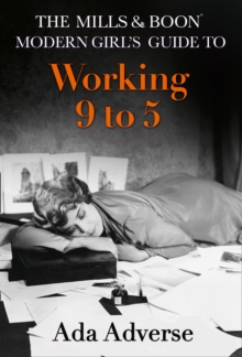 The Mills & Boon Modern Girl's Guide to: Working 9-5 : Career Advice for Feminists, Hardback The Mills & Boon Modern Girl's Guide to: Working 9-5 : Career Advice for Feminists, Hardback