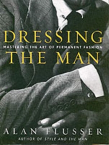 Dressing the Man : Mastering the Art of Permanent Fashion, Hardback Book Dressing the Man : Mastering the Art of Permanent Fashion, Hardback Book