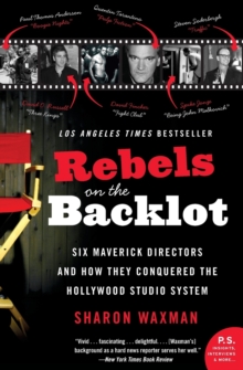 Rebels on the Backlot : Six Maverick Directors and How They Conquered the Hollywood Studio System, Paperback Book Rebels on the Backlot : Six Maverick Directors and How They Conquered the Hollywood Studio System, Paperback Book