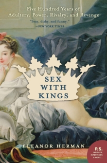 Sex with Kings : 500 Years of Adultery, Power, Rivalry, and Revenge, Paperback Book Sex with Kings : 500 Years of Adultery, Power, Rivalry, and Revenge, Paperback Book