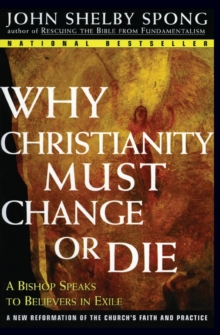 Why Christianity Must Change or Die : A Bishop Speaks to Believers In Exile, Paperback Book Why Christianity Must Change or Die : A Bishop Speaks to Believers In Exile, Paperback Book