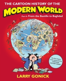 The Cartoon History of the Modern World : From the Bastille to Baghdad Part 2, Paperback The Cartoon History of the Modern World : From the Bastille to Baghdad Part 2, Paperback