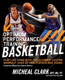 Optimum Performance Training: Basketball : Play Like a Pro with the Ultimate Custom Workout Used by NBA Players and Teams, Paperback Book Optimum Performance Training: Basketball : Play Like a Pro with the Ultimate Custom Workout Used by NBA Players and Teams, Paperback Book