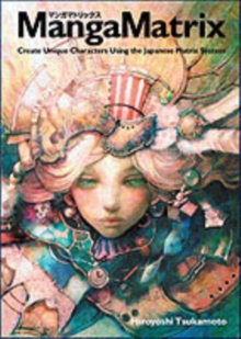 Manga Matrix : Create Unique Characters Using the Japanese Matrix System, Paperback Book Manga Matrix : Create Unique Characters Using the Japanese Matrix System, Paperback Book