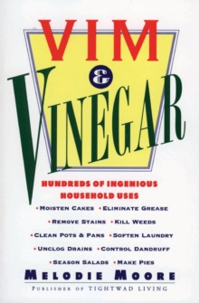 Vim & Vinegar : Moisten Cakes, Eliminate Grease, Remove Stains, Kill Weeds, Clean Pots & Pans, Soften Laundry, Unclog Drains, Control Dandruff, Season Salads, Paperback Vim & Vinegar : Moisten Cakes, Eliminate Grease, Remove Stains, Kill Weeds, Clean Pots & Pans, Soften Laundry, Unclog Drains, Control Dandruff, Season Salads, Paperback