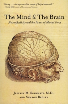 The Mind and the Brain : Neuroplasticity and the Power of Mental Force, Paperback Book The Mind and the Brain : Neuroplasticity and the Power of Mental Force, Paperback Book