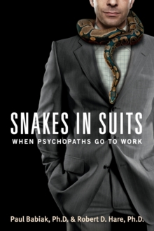 Snakes in Suits : When Psychopaths Go to Work, Paperback Snakes in Suits : When Psychopaths Go to Work, Paperback