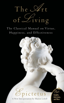 Art of Living : The Classical Mannual on Virtue, Happiness, and Effectiveness, Paperback Book Art of Living : The Classical Mannual on Virtue, Happiness, and Effectiveness, Paperback Book