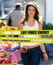 Raw Food Life Force Energy : Enter a Totally New Stratosphere of Weight Loss, Beauty, and Health, Paperback Book Raw Food Life Force Energy : Enter a Totally New Stratosphere of Weight Loss, Beauty, and Health, Paperback Book