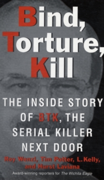 Bind, Torture, Kill : The Inside Story of BTK, the Serial Killer Next Door, Paperback Book Bind, Torture, Kill : The Inside Story of BTK, the Serial Killer Next Door, Paperback Book
