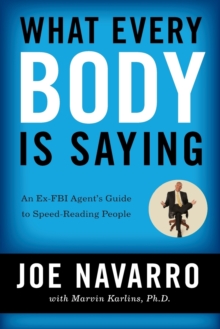 What Every BODY is Saying : An Ex-FBI Agent's Guide to Speed-Reading People, Paperback Book What Every BODY is Saying : An Ex-FBI Agent's Guide to Speed-Reading People, Paperback Book