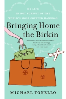 Bringing Home the Birkin : My Life in Hot Pursuit of the World's Most Coveted Handbag, Paperback Book Bringing Home the Birkin : My Life in Hot Pursuit of the World's Most Coveted Handbag, Paperback Book
