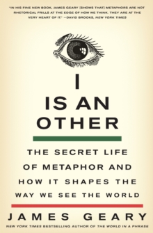 I is an Other : The Secret Life of Metaphor and How it Shapes the Way We See the World, Paperback I is an Other : The Secret Life of Metaphor and How it Shapes the Way We See the World, Paperback