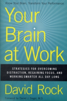 Your Brain at Work : Strategies for Overcoming Distraction, Regaining Focus, and Working Smarter All Day Long, Hardback Book Your Brain at Work : Strategies for Overcoming Distraction, Regaining Focus, and Working Smarter All Day Long, Hardback Book