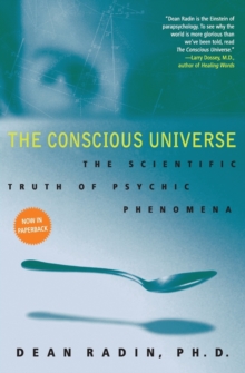 The Conscious Universe : The Scientific Truth of Psychic Phenomena, Paperback Book The Conscious Universe : The Scientific Truth of Psychic Phenomena, Paperback Book