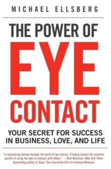 The Power of Eye Contact : Your Secret for Success in Business, Love, and Life, Paperback Book The Power of Eye Contact : Your Secret for Success in Business, Love, and Life, Paperback Book