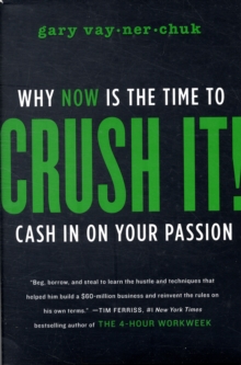 Crush It! : Why Now is the Time to Cash in on Your Passion, Hardback Crush It! : Why Now is the Time to Cash in on Your Passion, Hardback