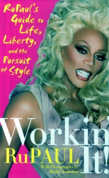 Workin' It! : RuPaul's Guide to Life, Liberty, and the Pursuit of Style, Hardback Book Workin' It! : RuPaul's Guide to Life, Liberty, and the Pursuit of Style, Hardback Book