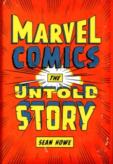 Marvel Comics : The Untold Story, Hardback Book Marvel Comics : The Untold Story, Hardback Book