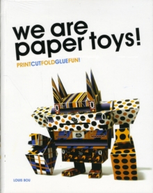 We are Paper Toys: Print-Cut-Fold-Glue-Fun, Paperback We are Paper Toys: Print-Cut-Fold-Glue-Fun, Paperback