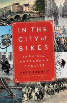 In the City of Bikes : The Story of the Amsterdam Cyclist, Paperback Book In the City of Bikes : The Story of the Amsterdam Cyclist, Paperback Book