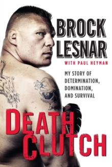 Death Clutch : My Story of Determination, Domination, and Survival, Paperback Book Death Clutch : My Story of Determination, Domination, and Survival, Paperback Book