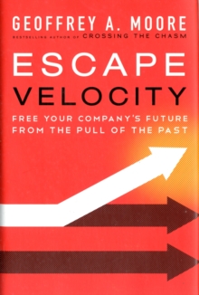 Escape Velocity : Free Your Company's Future from the Pull of the Past, Hardback Escape Velocity : Free Your Company's Future from the Pull of the Past, Hardback