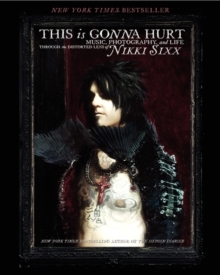 This Is Gonna Hurt : Music, Photography and Life Through the Distorted Lens of Nikki Sixx, Paperback Book This Is Gonna Hurt : Music, Photography and Life Through the Distorted Lens of Nikki Sixx, Paperback Book