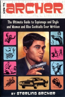 How to Archer : The Ultimate Guide to Espionage and Style and Women and Also Cocktails Ever Written, Paperback Book How to Archer : The Ultimate Guide to Espionage and Style and Women and Also Cocktails Ever Written, Paperback Book