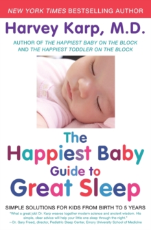 The Happiest Baby Guide to Great Sleep : Simple Solutions for Kids from Birth to 5 Years, Paperback Book The Happiest Baby Guide to Great Sleep : Simple Solutions for Kids from Birth to 5 Years, Paperback Book
