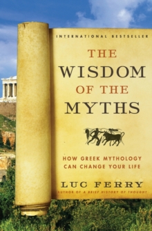 The Wisdom of the Myths : How Greek Mythology Can Change Your Life, Paperback Book The Wisdom of the Myths : How Greek Mythology Can Change Your Life, Paperback Book